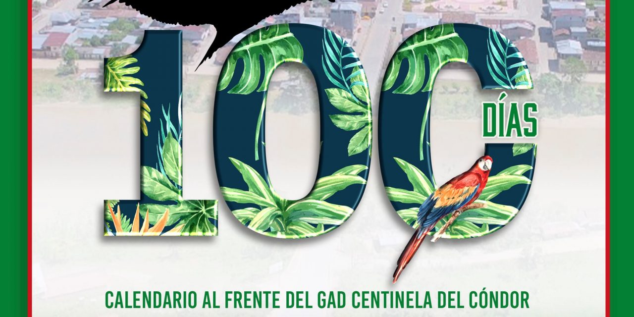 ¡CUMPLIMOS 100 DÍAS AL FRENTE DEL GAD CENTINELA DEL CÓNDOR!