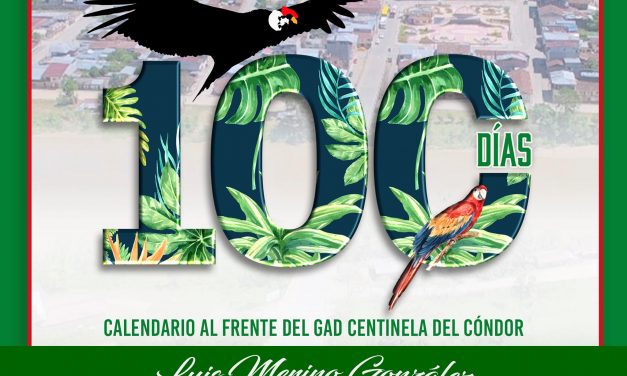 ¡CUMPLIMOS 100 DÍAS AL FRENTE DEL GAD CENTINELA DEL CÓNDOR!
