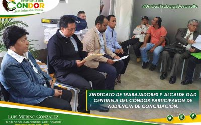 SINDICATO DE TRABAJADORES Y ALCALDE GAD CENTINELA DEL CÓNDOR PARTICIPARON DE AUDIENCIA DE CONCILIACIÓN.