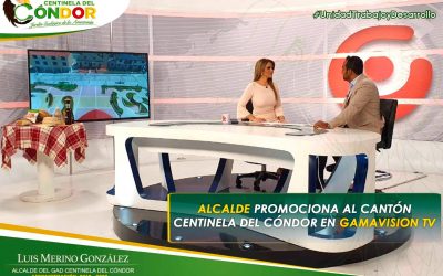 ALCALDE PROMOCIONA AL CANTÓN CENTINELA DEL CÓNDOR EN GAMAVISIÓN TV.