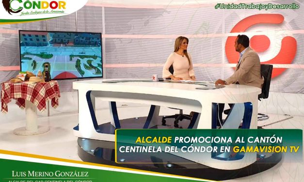 ALCALDE PROMOCIONA AL CANTÓN CENTINELA DEL CÓNDOR EN GAMAVISIÓN TV.