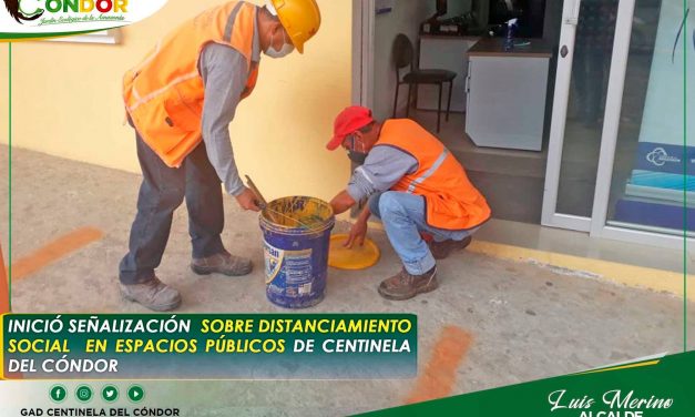 INICIÓ SEÑALIZACIÓN SOBRE DISTANCIAMIENTO SOCIAL EN ESPACIOS PÚBLICOS DE CENTINELA DEL CÓNDOR.