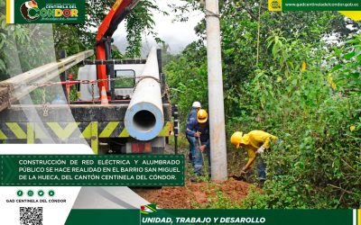 CONSTRUCCIÓN DE RED ELÉCTRICA Y ALUMBRADO PÚBLICO SE HACE REALIDAD EN EL BARRIO LA HUECA DEL CANTÓN CENTINELA DEL CÓNDOR.