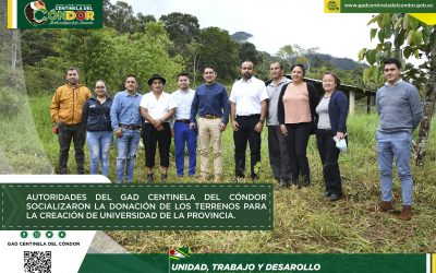 AUTORIDADES DEL GAD CENTINELA DEL CÓNDOR SOCIALIZARON LA DONACIÓN DE LOS TERRENOS PARA LA CREACIÓN DE UNIVERSIDAD DE LA PROVINCIA.