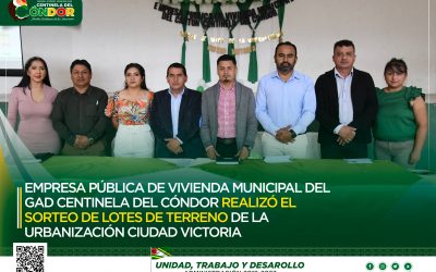 EMPRESA PÚBLICA DE VIVIENDA MUNICIPAL DEL GAD CENTINELA DEL CÓNDOR REALIZÓ EL SORTEO DE LOTES DE TERRENO DE LA URBANIZACIÓN CIUDAD VICTORIA.