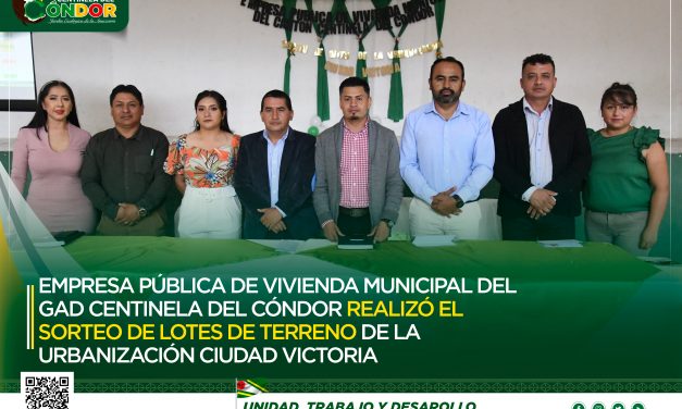 EMPRESA PÚBLICA DE VIVIENDA MUNICIPAL DEL GAD CENTINELA DEL CÓNDOR REALIZÓ EL SORTEO DE LOTES DE TERRENO DE LA URBANIZACIÓN CIUDAD VICTORIA.
