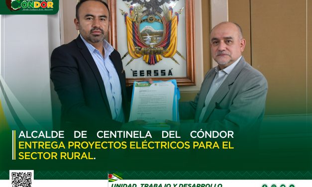ALCALDE DE CENTINELA DEL CÓNDOR ENTREGA A EERSSA PROYECTOS ELÉCTRICOS PARA EL SECTOR RURAL.