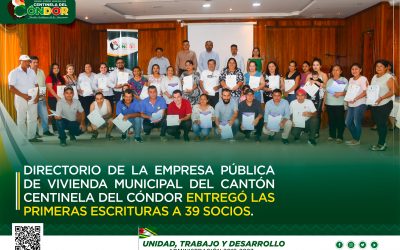 DIRECTORIO DE LA EMPRESA PÚBLICA DE VIVIENDA MUNICIPAL DEL CANTÓN CENTINELA DEL CÓNDOR ENTREGÓ LAS PRIMERAS ESCRITURAS A 39 SOCIOS.