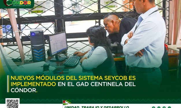 NUEVOS MÓDULOS DEL SISTEMA SEYCOB ES IMPLEMENTADO EN EL GAD CENTINELA DEL CÓNDOR.