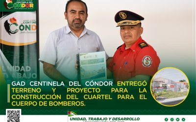 GAD CENTINELA DEL CÓNDOR ENTREGÓ TERRENO Y PROYECTO PARA LA CONSTRUCCIÓN DEL CUARTEL PARA EL CUERPO DE BOMBEROS.