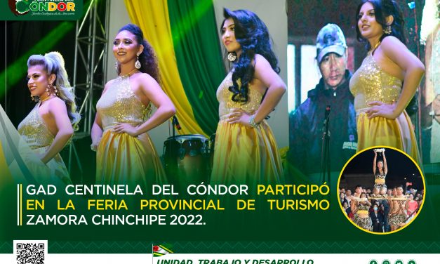 DELEGACIÓN DEL GAD CENTINELA DEL CÓNDOR PARTICIPÓ ACTIVAMENTE EN LA FEPTURI ZAMORA CHINCHIPE 2022