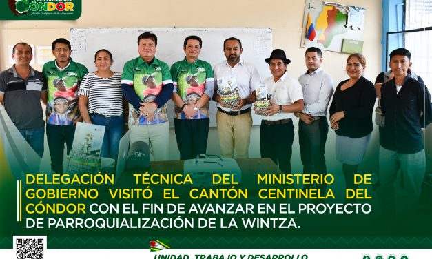 DELEGACIÓN TÉCNICA DEL MINISTERIO DE GOBIERNO VISITÓ EL CANTÓN CENTINELA DEL CÓNDOR CON EL FIN DE AVANZAR EN EL PROYECTO DE PARROQUIALIZACIÓN DE LA WINTZA.